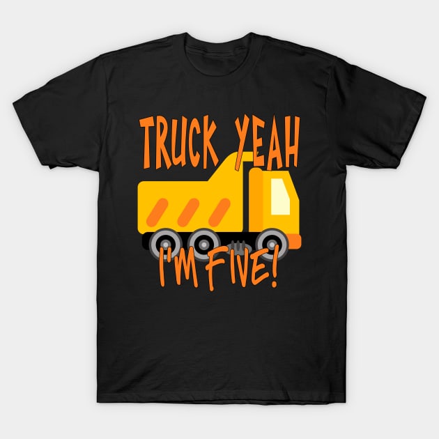 Truck Yeah I'm Five with Dump Truck T-Shirt by tropicalteesshop